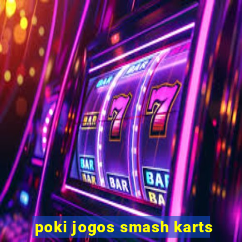 poki jogos smash karts